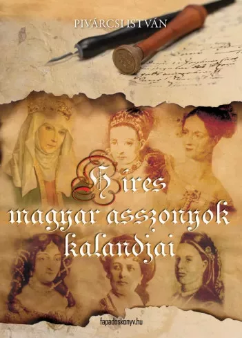 Pivárcsi István - Híres magyar asszonyok kalandjai (e-könyv)