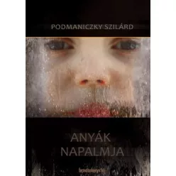 Podmaniczky Szilárd - Anyák napalmja (e-könyv)