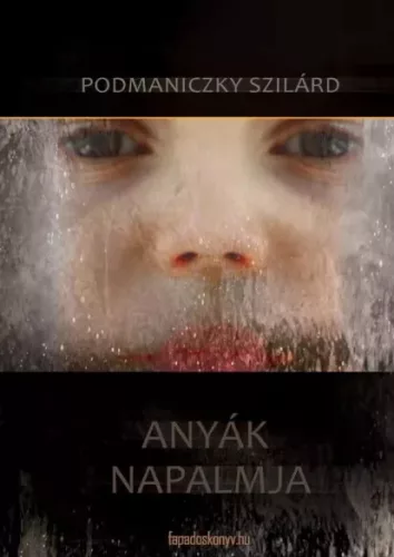Podmaniczky Szilárd - Anyák napalmja (e-könyv)