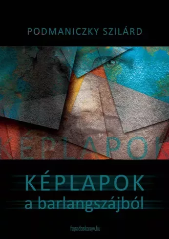 Podmaniczky Szilárd - Képlapok a barlangszájból (e-könyv)