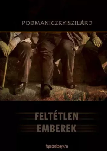 Podmaniczky Szilárd - Feltétlen emberek (e-könyv)