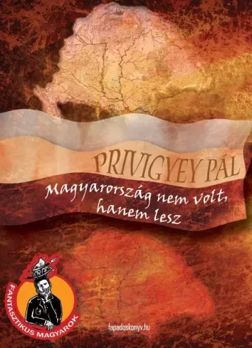 Privigyey Pál - Magyarország nem volt, hanem lesz (e-könyv)