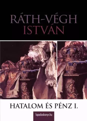 Ráth-Végh István - Hatalom és pénz I. rész (e-könyv)