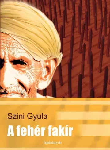 Szini Gyula - A fehér fakír (e-könyv)
