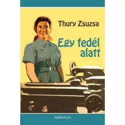 Thury Zsuzsa - Egy fedél alatt (e-könyv)