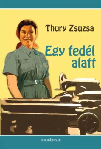 Thury Zsuzsa - Egy fedél alatt (e-könyv)