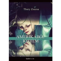 Thury Zsuzsa - Amerikából jöttem (e-könyv)