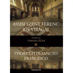 Tóth Béla - Assisi Szent Ferenc kis virágai (e-könyv)