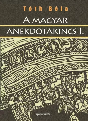 Tóth Béla - A magyar anekdotakincs I. rész (e-könyv)
