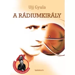 Ujj Gyula - A rádiumkirály (e-könyv)