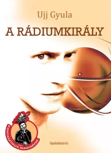 Ujj Gyula - A rádiumkirály (e-könyv)