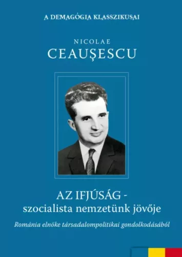 Nicolae Ceausescu - Az ifjúság – szocialista nemzetünk jövője (e-könyv)