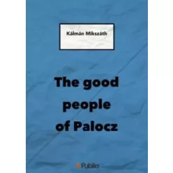 Mikszáth Kálmán - THE GOOD PEOPLE OF PALOCZ (e-könyv)