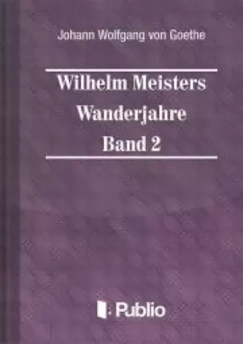 Johann Wolfgang von Goethe - Wilhelm Meisters Wanderjahre  Band 2 (e-könyv)