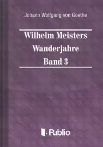 Johann Wolfgang von Goethe - Wilhelm Meisters Wanderjahre  Band 3 (e-könyv)