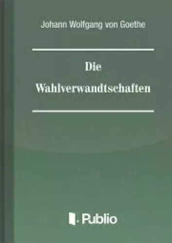 Johann Wolfgang von Goethe - Die Wahlverwandtschaften (e-könyv)