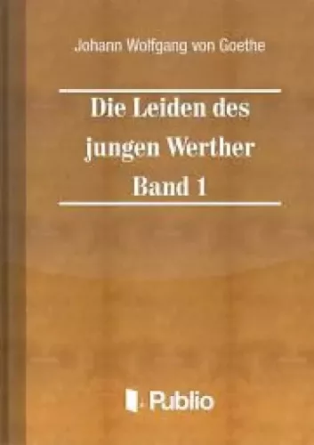Johann Wolfgang von Goethe - Die Leiden des jungen Werther - Band 1 (e-könyv)
