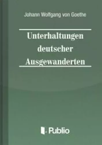 Johann Wolfgang von Goethe - Unterhaltungen deutscher Ausgewanderten (e-könyv)