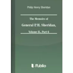   Philip Henry Sheridan - The Memoirs of General P. H. Sheridan, Volume II., Part 6 (e-könyv)