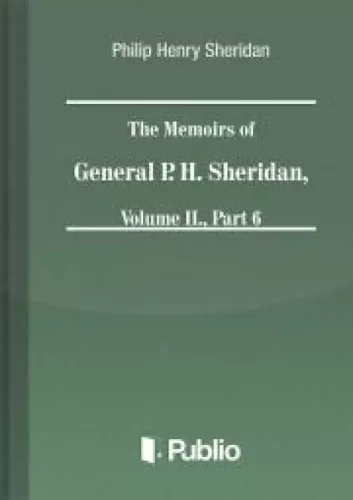 Philip Henry Sheridan - The Memoirs of General P. H. Sheridan, Volume II., Part 6 (e-könyv)