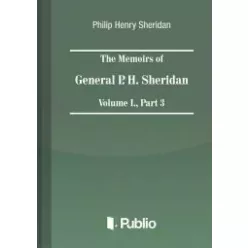   Philip Henry Sheridan - The Memoirs of General P. H. Sheridan, Volume I., Part 3 (e-könyv)