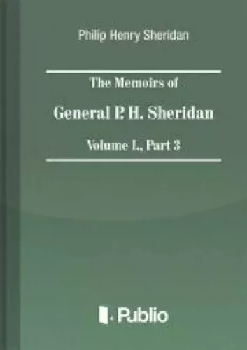Philip Henry Sheridan - The Memoirs of General P. H. Sheridan, Volume I., Part 3 (e-könyv)