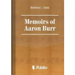 Matthew L. Davis - Memoirs of Aaron Burr (e-könyv)