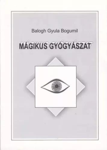 Balogh Gyula Bogumil - Mágikus gyógyászat (e-könyv)