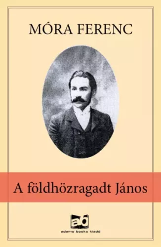 Gárdonyi Géza, Móra Ferenc, Papp Dániel, Tömörkény István - A ​földhözragadt János (e-könyv)