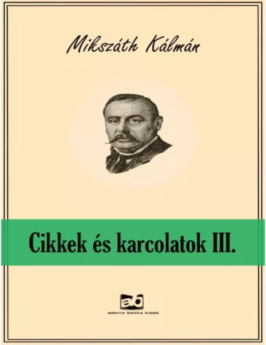 Mikszáth Kálmán - Cikkek és karcolatok III. (e-könyv)