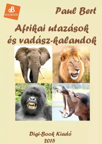 Paul Bert - Afrikai utazások és vadászkalandok (e-könyv)