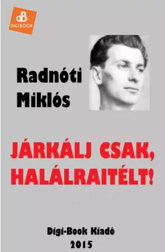 Radnóti Miklós - Járkálj csak, halálraitélt! (e-könyv)