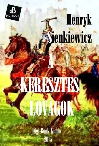 Henryk Sienkiewicz - A keresztes lovagok (e-könyv)