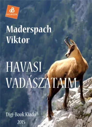 Maderspach Viktor - Havasi vadászataim (e-könyv)