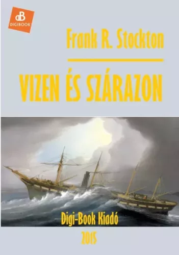 Frank Stockton - Vizen és szárazon (e-könyv)