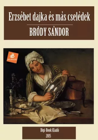 Bródy Sándor - Erzsébet dajka és más cselédek (e-könyv)
