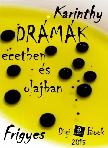 Karinthy Frigyes - Drámák ecetben és olajban (e-könyv)
