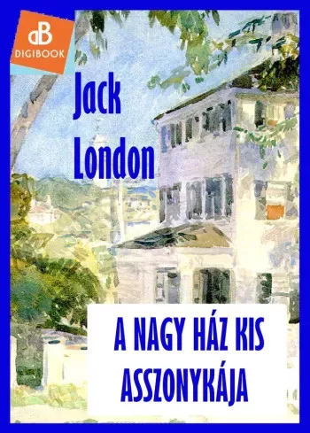 Jack London - A nagy ház kis asszonykája (e-könyv)