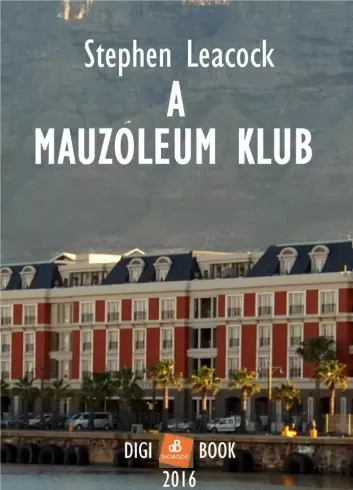 Stephen Butler Leacock - A Mauzoleum Klub (e-könyv)