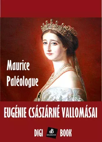 Maurice Paléologue - Eugénie császárné vallomásai (e-könyv)