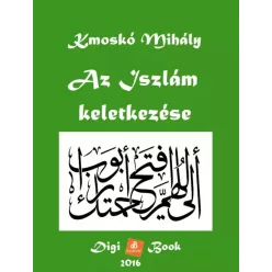 Kmoskó Mihály - Az Iszlám keletkezése (e-könyv)