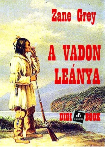 Zane Grey - A vadon leánya (e-könyv)