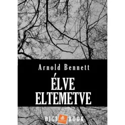 Arnold Bennett - Élve eltemetve (e-könyv)