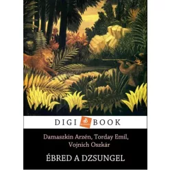   Damszkin Arzén, Torday Emil, Vojnich Oszkár - Ébred a dzsungel (e-könyv)