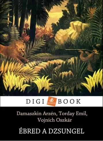 Damszkin Arzén, Torday Emil, Vojnich Oszkár - Ébred a dzsungel (e-könyv)