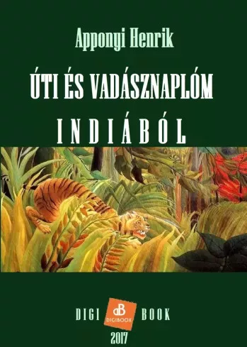 Apponyi Henrik - Úti és vadásznaplóm Indiából (e-könyv)