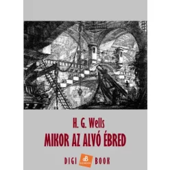 H. G. Wells - Mikor az alvó ébred (e-könyv)