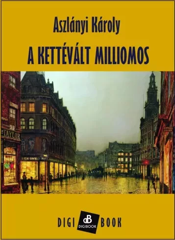 Aszlányi Károly - A kettévált milliomos (e-könyv)