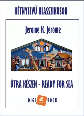 Jerome K. Jerome - Útrakészen / Ready for Sea (e-könyv)