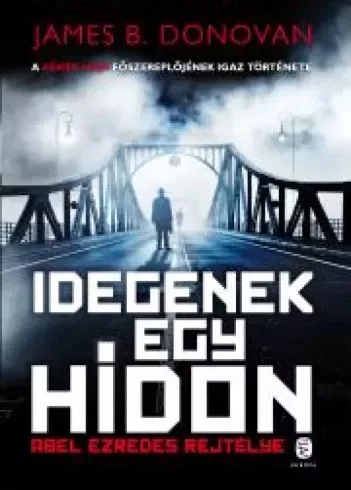James B. Donovan - Idegenek egy hídon (e-könyv)